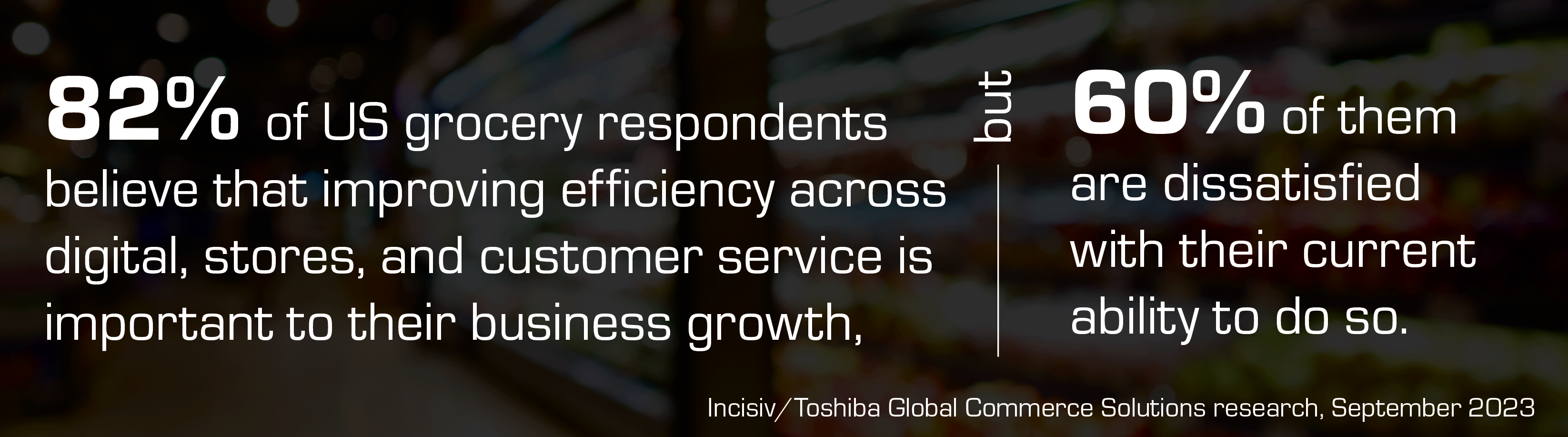 82% of US grocery agree that improving digital efficiency across stores is important 82% of US grocery agree that improving digital efficiency across stores is important